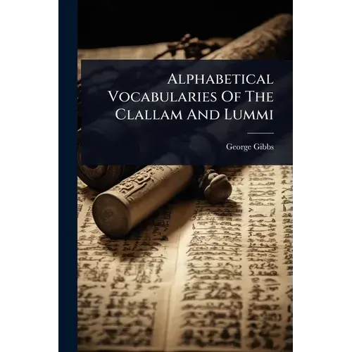 Alphabetical Vocabularies Of The Clallam And Lummi - Paperback 1