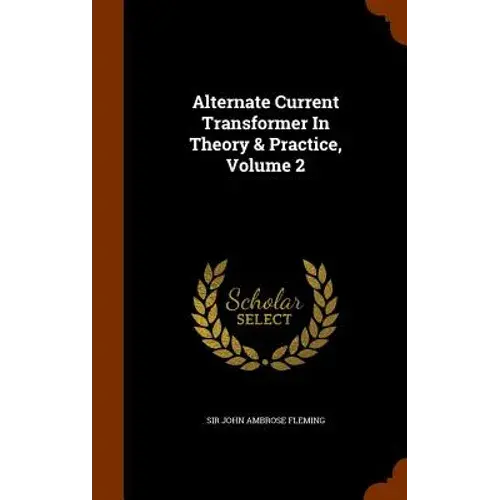 Alternate Current Transformer In Theory & Practice, Volume 2 - Hardcover 1