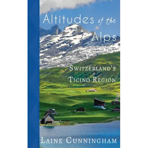 Altitudes Of The Alps: Switzerland's Ticino Region - Paperback 1