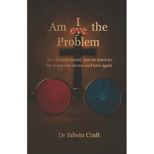 Am I(Eye) The Problem: In A Broken World, Can We Learn To Lay Down Our Stones And Love Again - Paperback 1