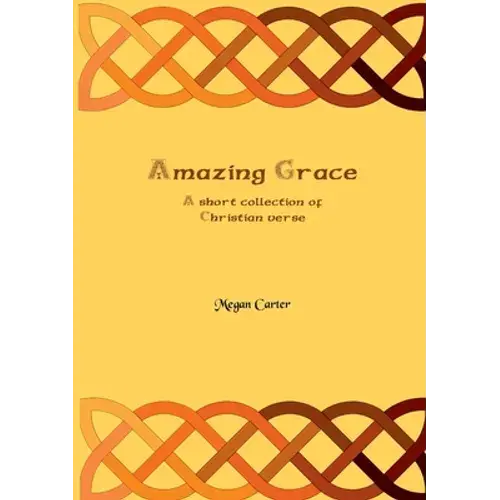 Amazing Grace: A Short Collection Of Christian Verse - Paperback 1
