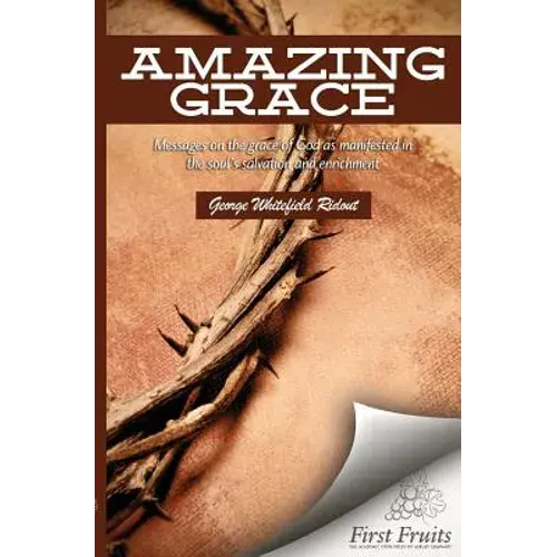 Amazing Grace: Messages On The Grace Of God As Manifested In The Soul's Salvation And Enrichment - Paperback 1