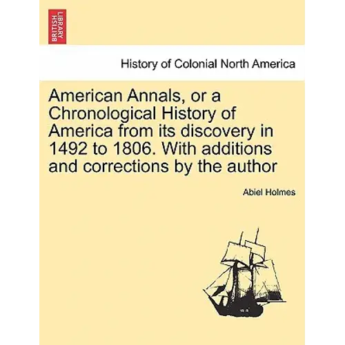American Annals, Or A Chronological History Of America From Its Discovery In 1492 To 1806. With Additions And Corrections By The Author - Paperback 1
