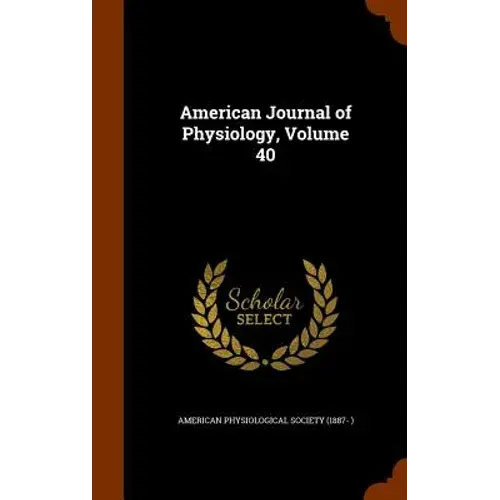 American Journal Of Physiology, Volume 40 - Hardcover 1