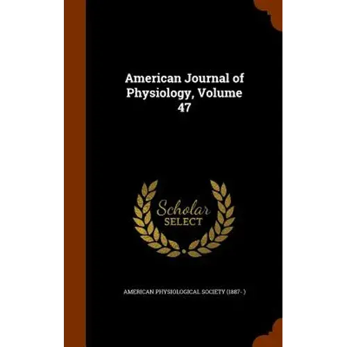 American Journal Of Physiology, Volume 47 - Hardcover 1
