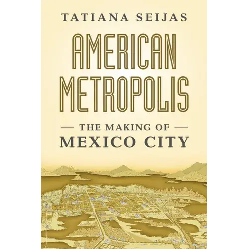 American Metropolis: The Making Of Mexico City - Hardcover 1