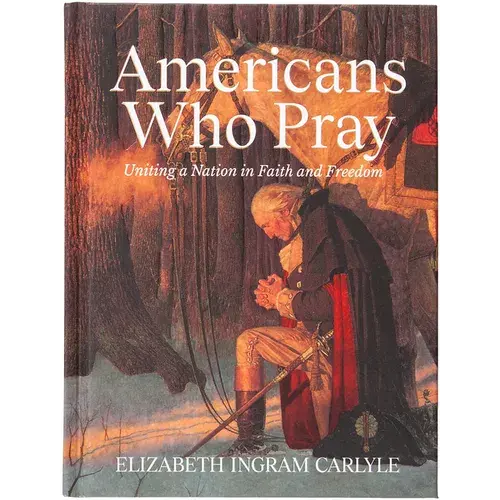 Americans Who Pray: Uniting A Nation In Faith And Freedom - Hardcover 1