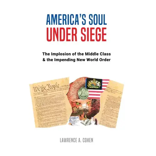 America's Soul Under Siege: The Implosion Of The Middle Class & The Impending New World Order - Paperback 1