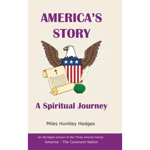 America's Story - A Spiritual Journey: An Abridged Version Of The Three-Volume Series, America - The Covenant Nation - Hardcover 1