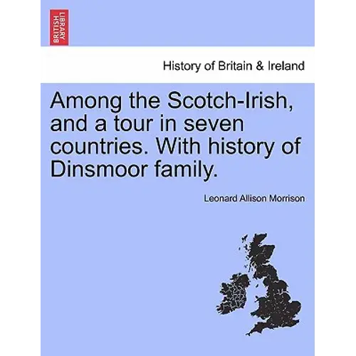 Among The Scotch-Irish, And A Tour In Seven Countries. With History Of Dinsmoor Family. - Paperback 1
