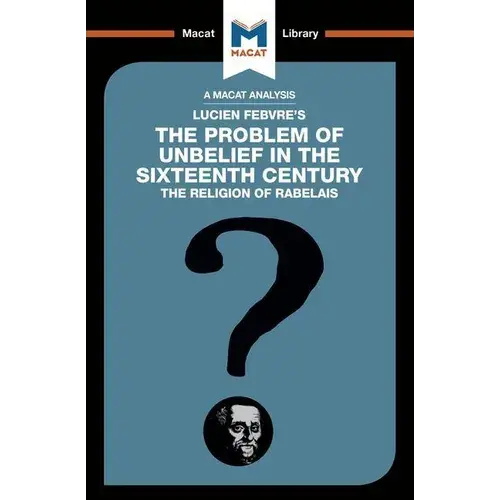 An Analysis Of Lucien Febvre's The Problem Of Unbelief In The 16Th Century - Paperback 1