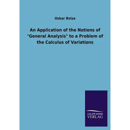 An Application Of The Notions Of General Analysis To A Problem Of The Calculus Of Variations - Paperback 1