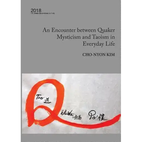 An Encounter Between Quaker Mysticism And Taoism In Everyday Life: The 2018 James Backhouse Lecture - Paperback 1