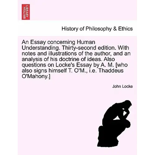 An Essay Concerning Human Understanding. Thirty-Second Edition. With Notes And Illustrations Of The Author, And An Analysis Of His Doctrine Of Ideas. - Paperback 1