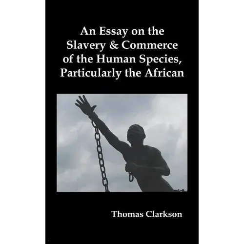 An Essay On The Slavery And Commerce Of The Human Species, Particularly The African - Hardcover 1