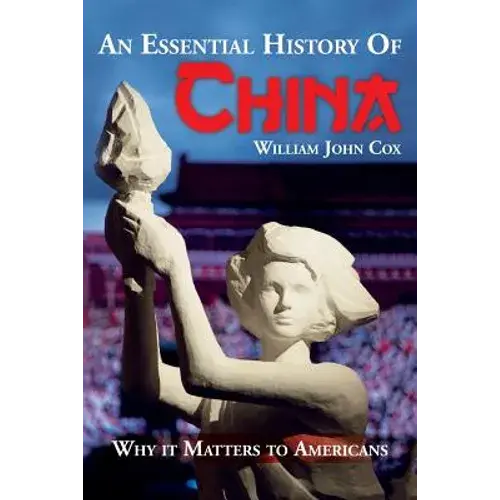An Essential History Of China: Why It Matters To Americans - Paperback 1
