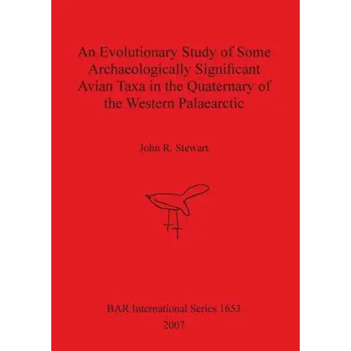 An Evolutionary Study Of Some Archaeologically Significant Avian Taxa In The Quaternary Of The Western Palaearctic - Paperback 1