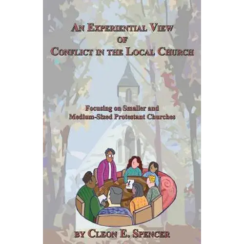 An Experiential View Of Conflict In The Local Church: Focusing On Smaller And Medium-Sized Protestant Churches - Paperback 1