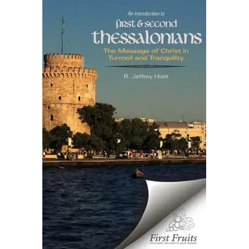 An Introduction To First & Second Thessalonians: The Message Of Christ In Turmoil And Tranquility - Paperback 1