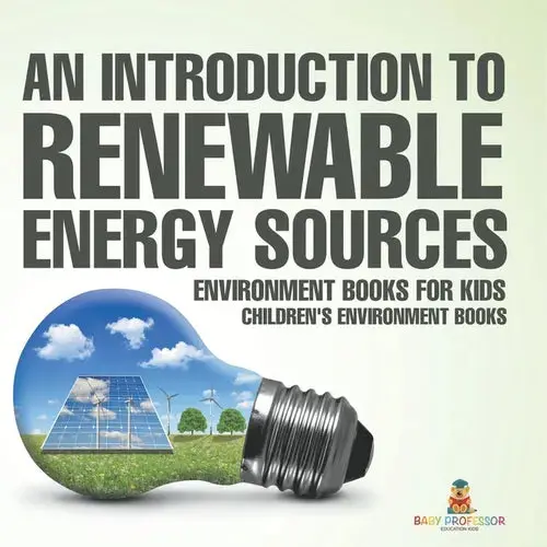 An Introduction To Renewable Energy Sources: Environment Books For Kids Children's Environment Books - Paperback 1