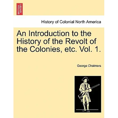 An Introduction To The History Of The Revolt Of The Colonies, Etc. Vol. 1. Vol. Ii - Paperback 1