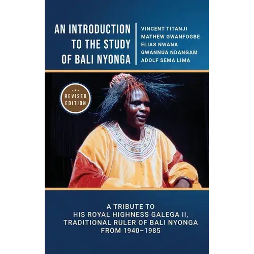 An Introduction To The Study Of Bali Nyonga: A Tribute To His Royal Highness Galega Ii, Traditional Ruler Of Bali Nyonga From 1940-1985 - Paperback 1