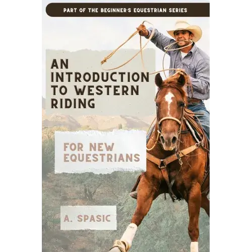 An Introduction To Western Riding For New Equestrians: A Beginner's Guide To Horsemanship, Style, And Tradition - Paperback 1