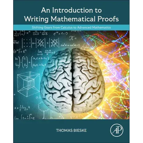An Introduction To Writing Mathematical Proofs: Shifting Gears From Calculus To Advanced Mathematics - Paperback 1