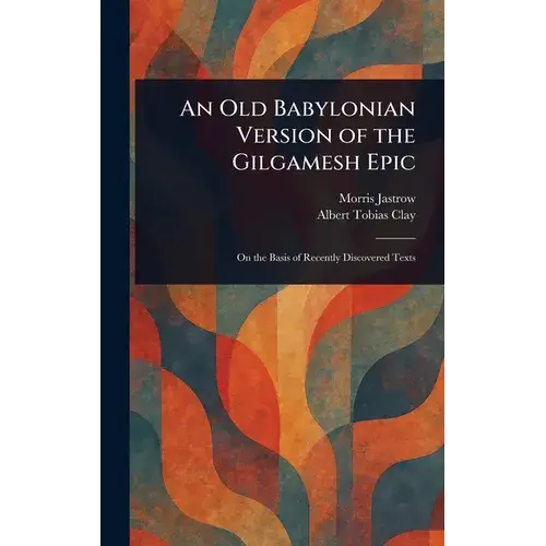 An Old Babylonian Version Of The Gilgamesh Epic - Hardcover 1