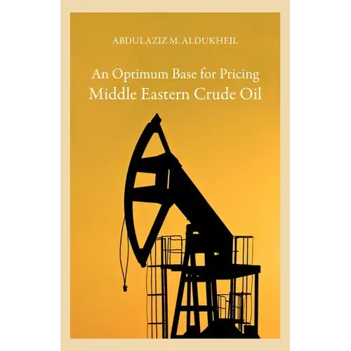An Optimum Base For Pricing Middle Eastern Crude Oil - Hardcover 1