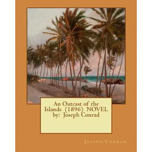 An Outcast Of The Islands (1896) Novel By: Joseph Conrad - Paperback 1