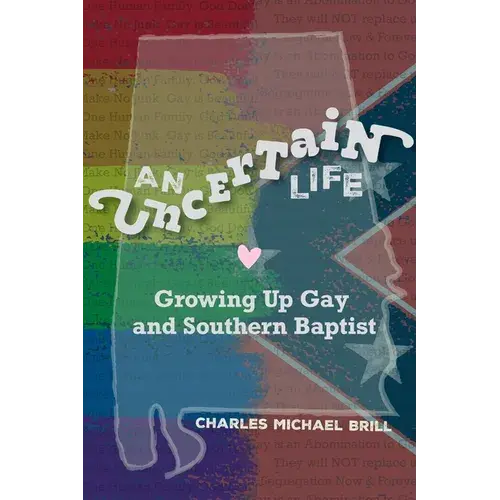 An Uncertain Life: Growing Up Gay And Southern Baptist - Paperback 1