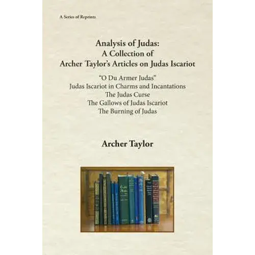Analysis Of Judas: A Collection Of Archer Taylor's Articles On Judas Iscariot - Paperback 1