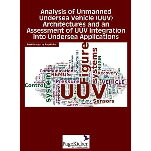 Analysis Of Unmanned Undersea Vehicle (Uuv) Architectures And An Assessment Of Uuv Integration Into Undersea Applications - Hardcover 1
