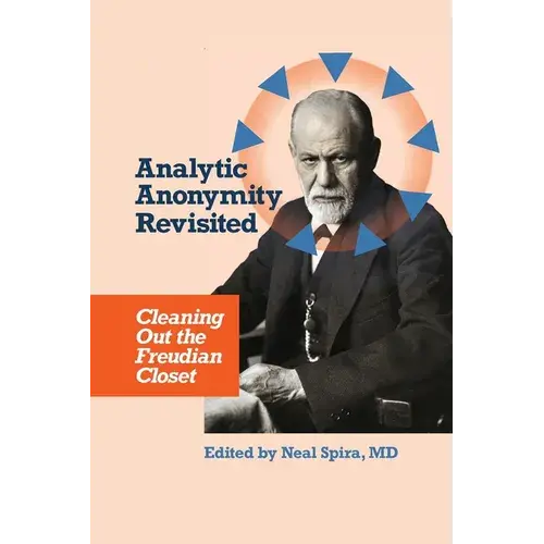 Analytic Anonymity Revisited: Cleaning Out The Freudian Closet - Paperback 1