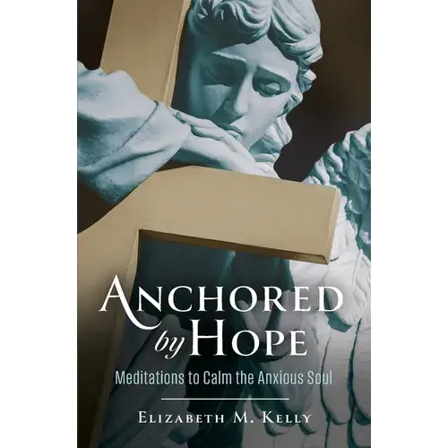 Anchored By Hope: Meditations To Calm The Anxious Soul - Paperback 1