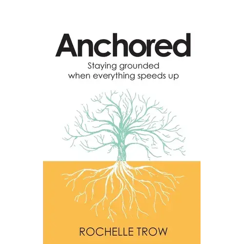 Anchored: Staying Grounded When Everything Speeds Up - Paperback 1