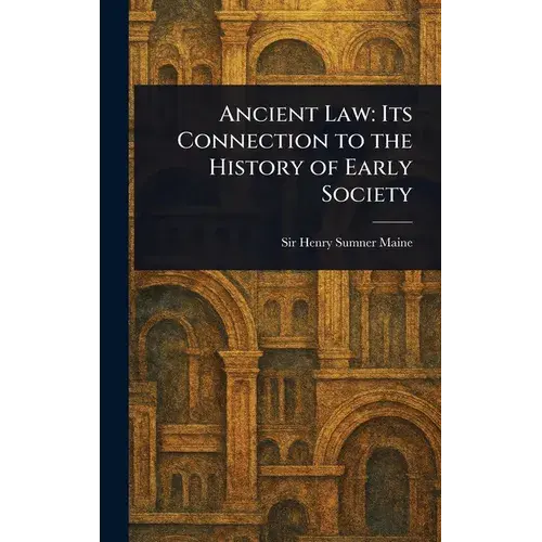 Ancient Law: Its Connection To The History Of Early Society - Hardcover 1