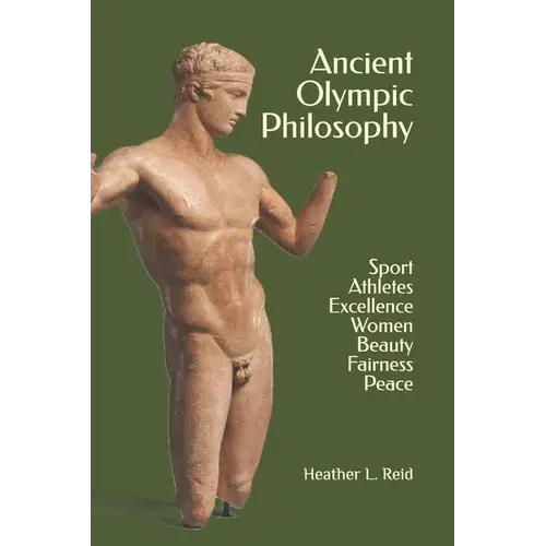 Ancient Olympic Philosophy: Sport, Athletes, Excellence, Education, Women, Beauty, Peace - Paperback 1