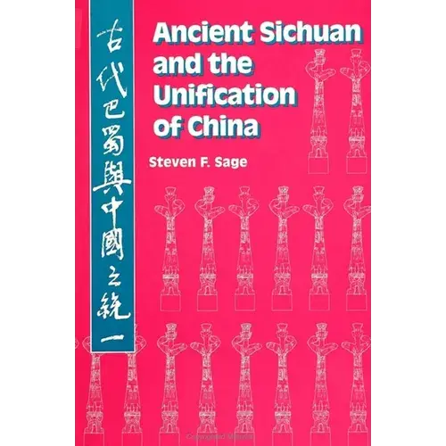 Ancient Sichuan And The Unification Of China - Paperback 1
