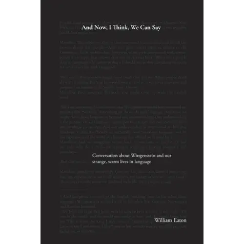 And Now, I Think, We Can Say: A Conversation About Wittgenstein And The Comforts Of Our Life In Language - Paperback 1