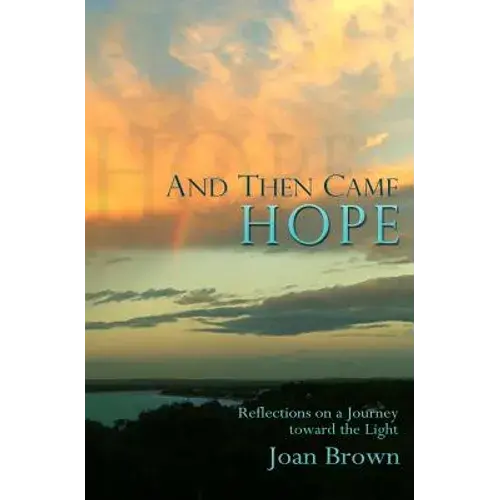 And Then Came Hope: Reflections On A Journey Toward The Light - Paperback 1