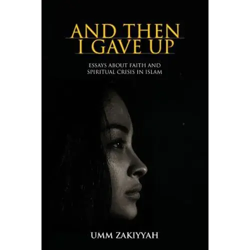 And Then I Gave Up: Essays About Faith And Spiritual Crisis In Islam - Paperback 1