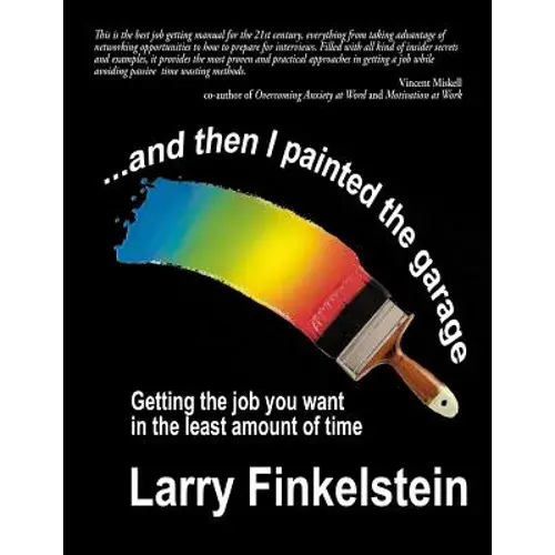 ...And Then I Painted The Garage: Getting The Job You Want In The Least Amount Of Time - Paperback 1