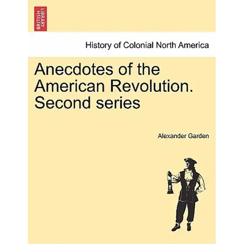 Anecdotes Of The American Revolution. Second Series - Paperback 1