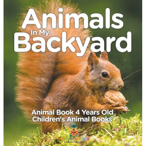 Animals In My Backyard - Animal Book 4 Years Old Children's Animal Books - Hardcover 1