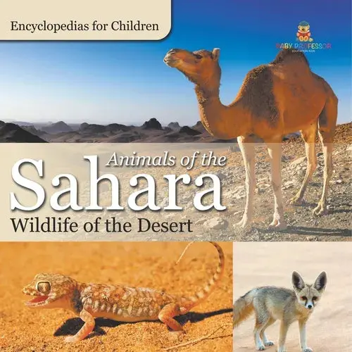 Animals Of The Sahara Wildlife Of The Desert Encyclopedias For Children - Paperback 1