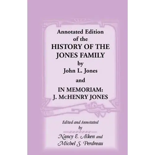 Annotated Edition Of The History Of The Jones Family By John L. Jones And, In Memoriam: J. Mchenry Jones - Paperback 1