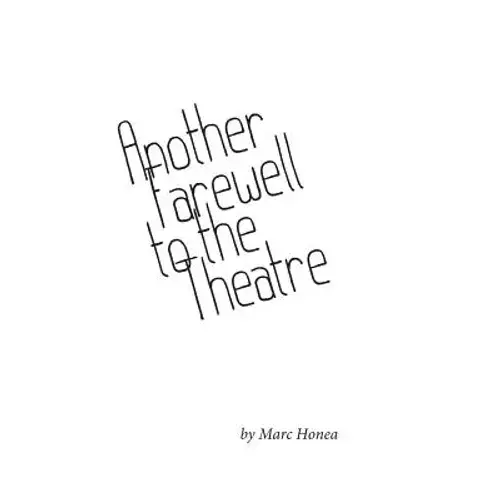 Another Farewell To The Theatre: Occasional Writings, 2000-2013 - Paperback 1
