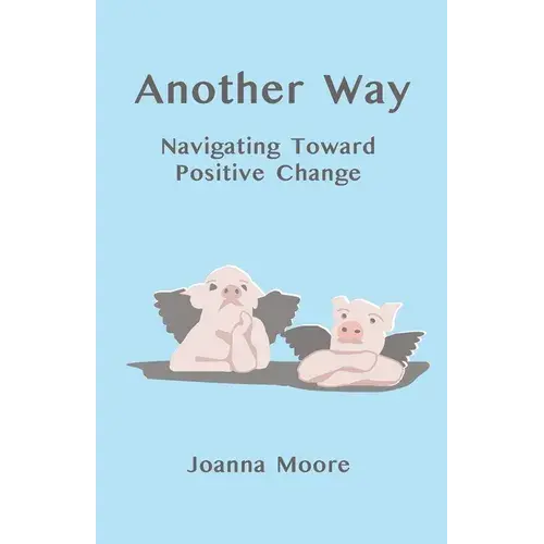 Another Way: Navigating Toward Positive Change - Paperback 1